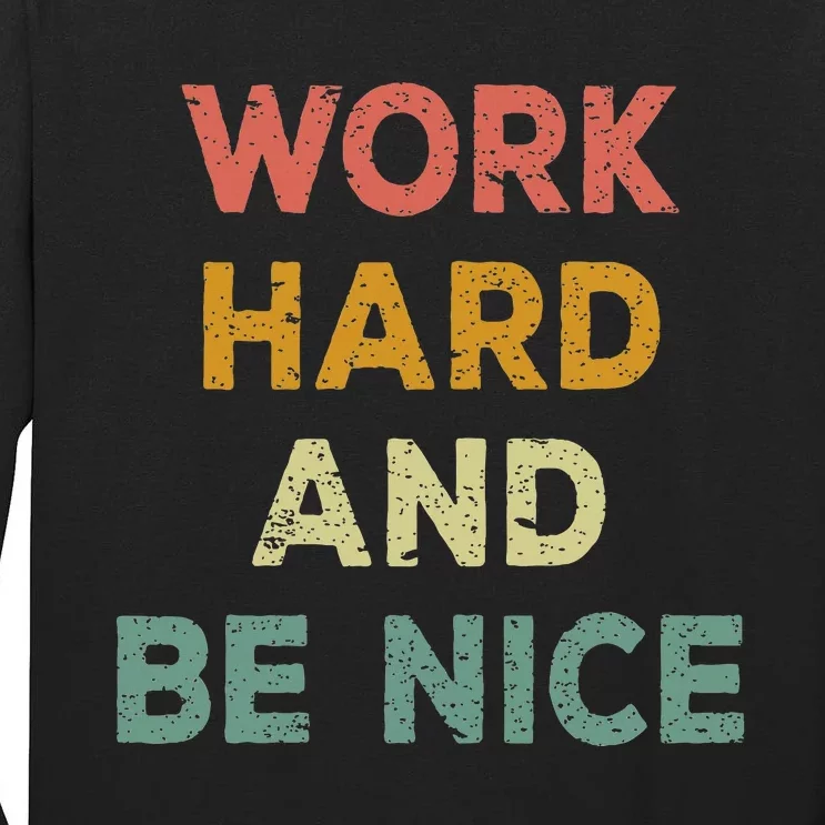 Work Hard And Be Nice Inspirational Positive Quote Tall Long Sleeve T-Shirt