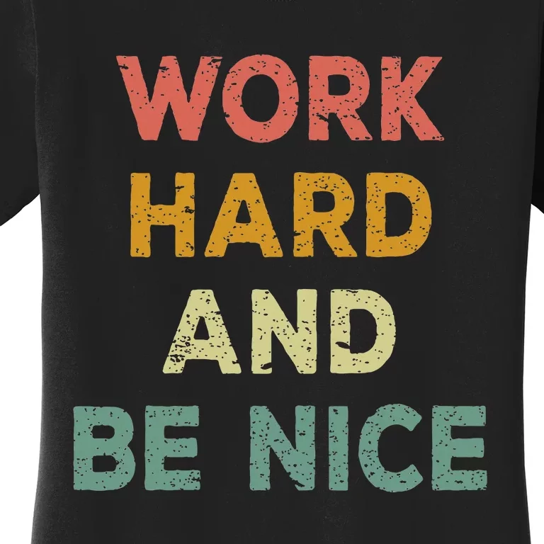 Work Hard And Be Nice Inspirational Positive Quote Women's T-Shirt