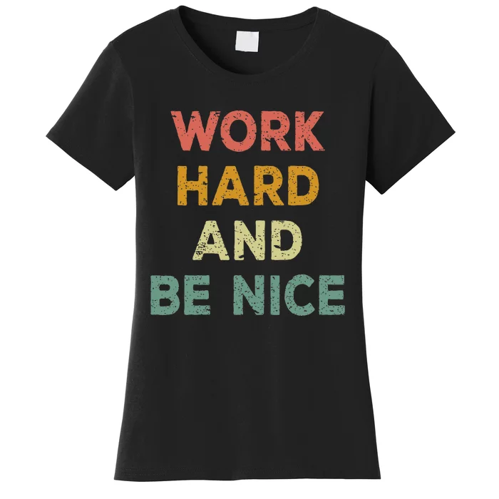 Work Hard And Be Nice Inspirational Positive Quote Women's T-Shirt