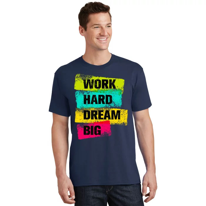 Work Hard & Always Dream Big Graphic Tees & Cool Designs T-Shirt