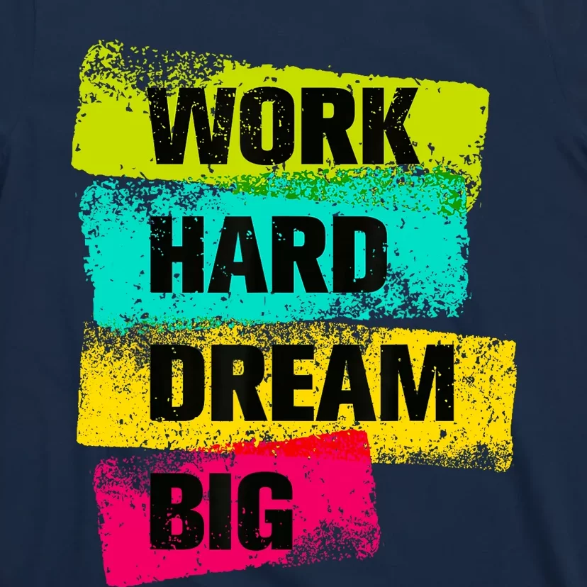 Work Hard & Always Dream Big Graphic Tees & Cool Designs T-Shirt