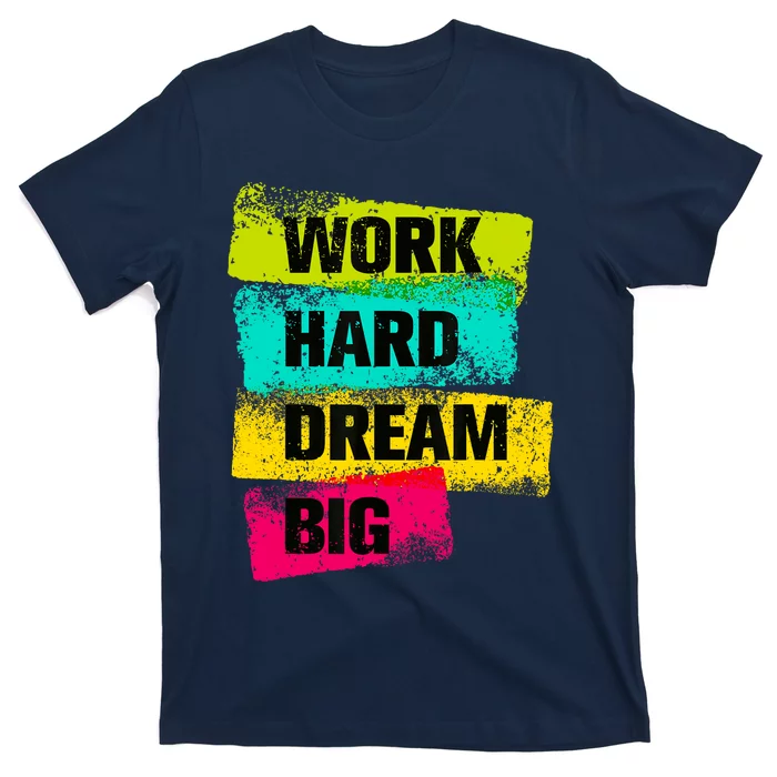 Work Hard & Always Dream Big Graphic Tees & Cool Designs T-Shirt