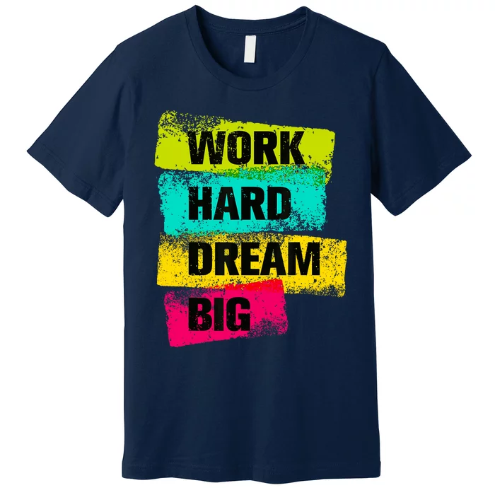 Work Hard & Always Dream Big Graphic Tees & Cool Designs Premium T-Shirt