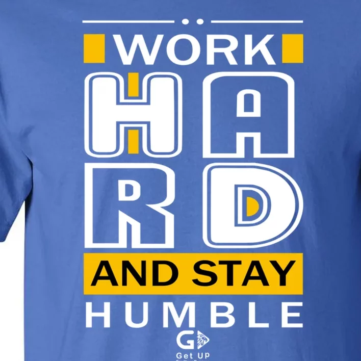 Work Hard And Stay Humble Positive Motivational Quote Great Gift Tall T-Shirt