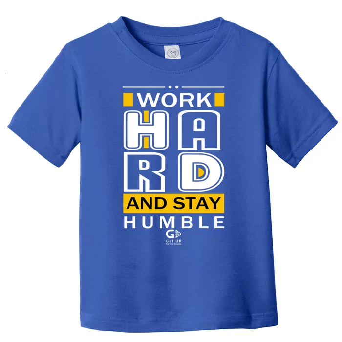 Work Hard And Stay Humble Positive Motivational Quote Great Gift Toddler T-Shirt