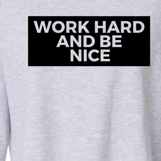 Work Hard And Be Nice Meaningful Gift Cropped Pullover Crew