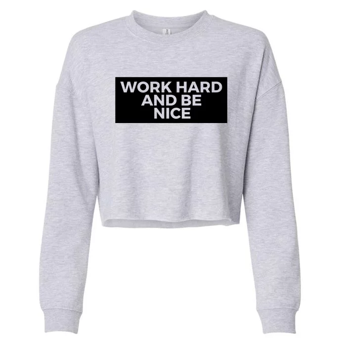 Work Hard And Be Nice Meaningful Gift Cropped Pullover Crew