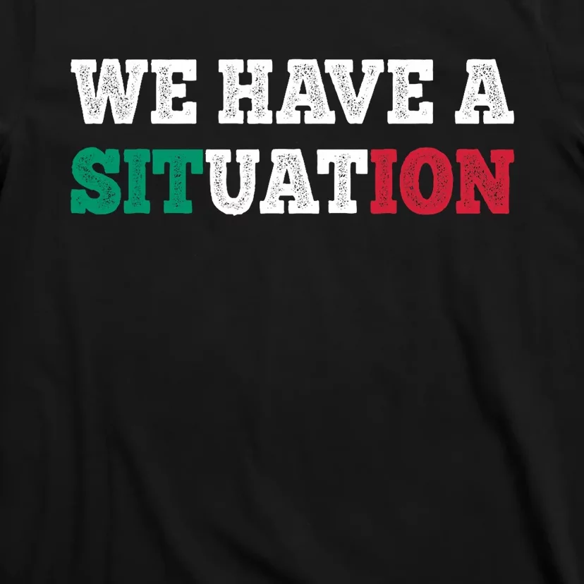 We Have A Situation New Jersey Garden Nj Shore Italian Flag T-Shirt