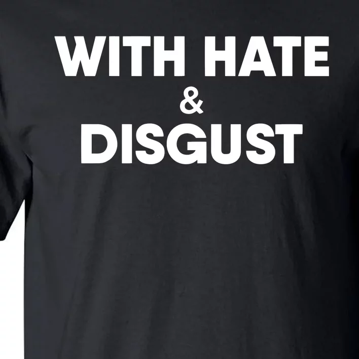 With Hate And Disgust Tall T-Shirt