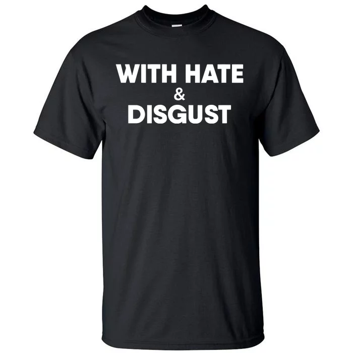 With Hate And Disgust Tall T-Shirt