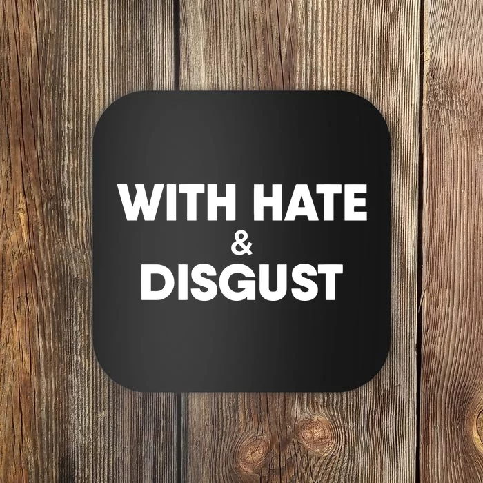 With Hate And Disgust Coaster