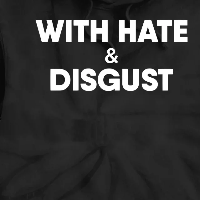 With Hate And Disgust Tie Dye Hoodie