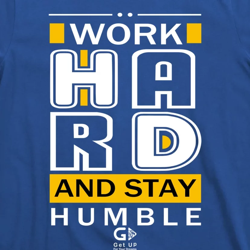 Work Hard And Stay Humble Positive Motivational Quote Cool Gift T-Shirt