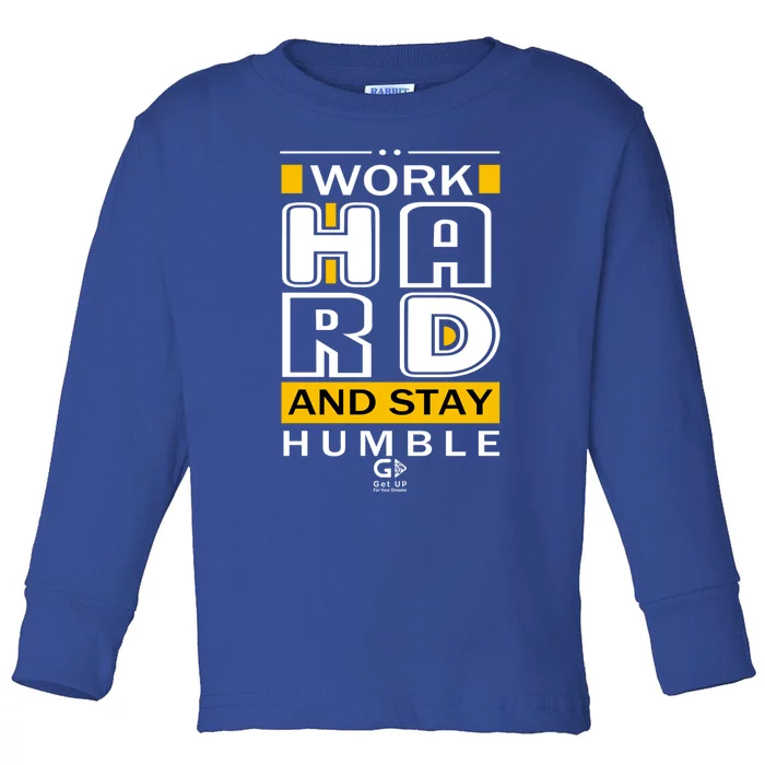 Work Hard And Stay Humble Positive Motivational Quote Cool Gift Toddler Long Sleeve Shirt