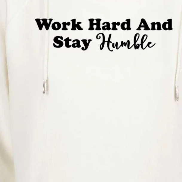 Work Hard And Stay Humble Cute Gift Womens Funnel Neck Pullover Hood