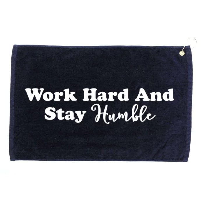 Work Hard And Stay Humble Cute Gift Grommeted Golf Towel