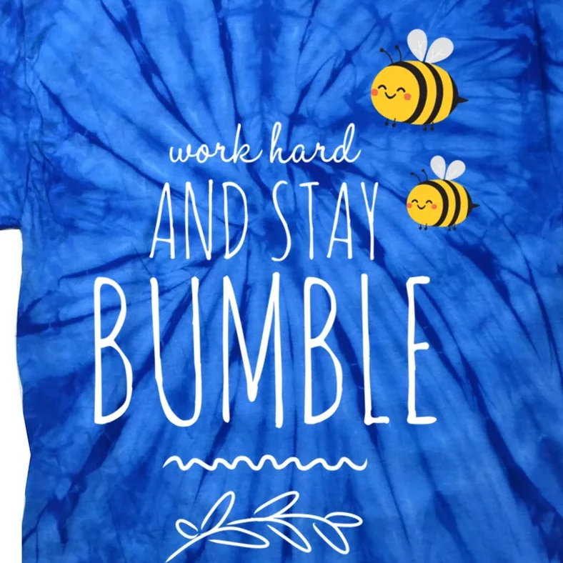 Work Hard And Stay Bumble Funny Bee Humble Great Gift Tie-Dye T-Shirt