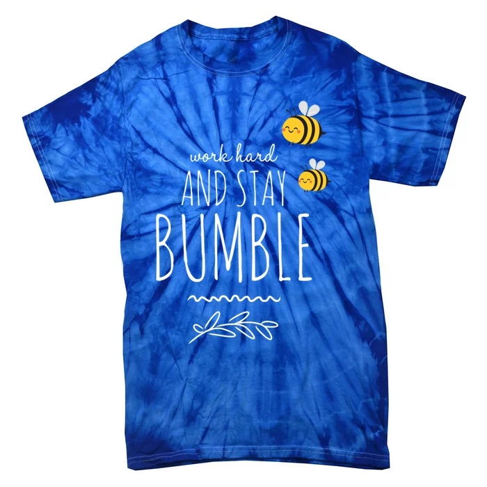 Work Hard And Stay Bumble Funny Bee Humble Great Gift Tie-Dye T-Shirt