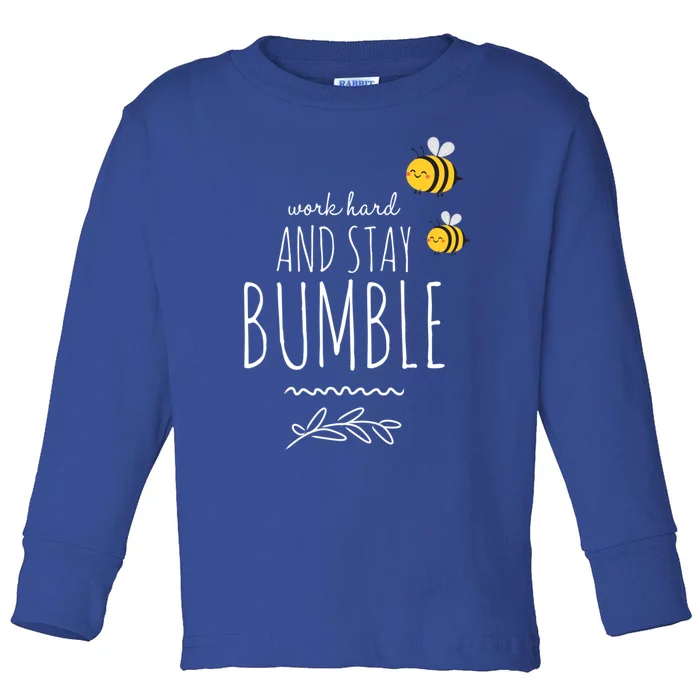 Work Hard And Stay Bumble Funny Bee Humble Great Gift Toddler Long Sleeve Shirt