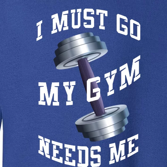 Workout Health And Fitness My Gym Needs Me Meaningful Gift Toddler Sweatshirt