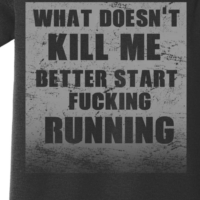 What Doesn't Kill Me Better Start Running Baby Bodysuit