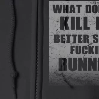 What Doesn't Kill Me Better Start Running Full Zip Hoodie