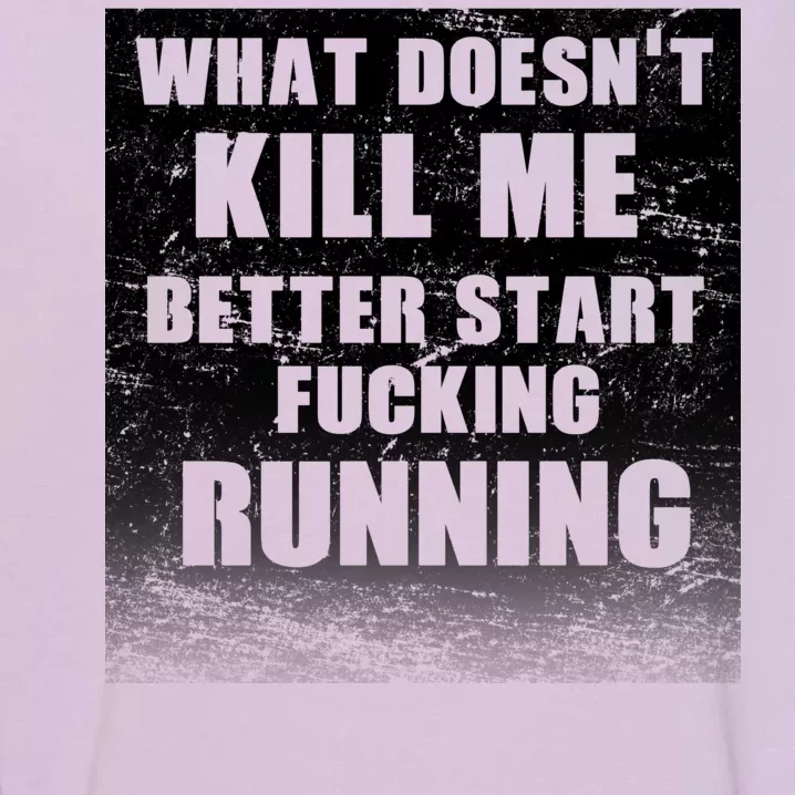 What Doesn't Kill Me Better Start Running Garment-Dyed Sweatshirt