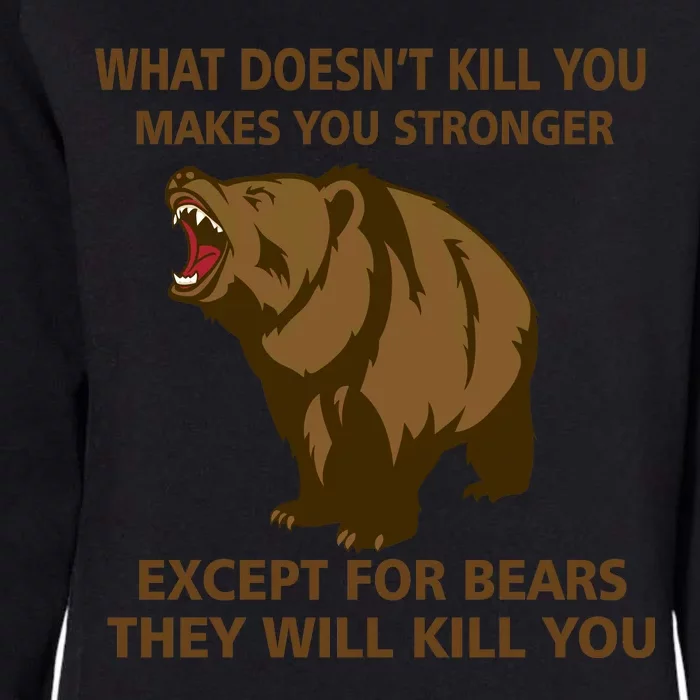 What Doesn't Kill You Makes You Stronger Except For Bears Womens California Wash Sweatshirt