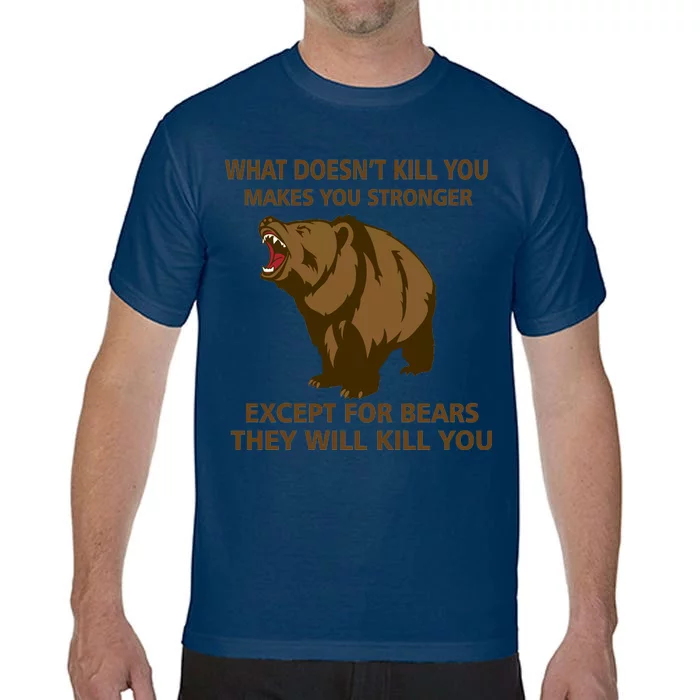 What Doesn't Kill You Makes You Stronger Except For Bears Comfort Colors T-Shirt