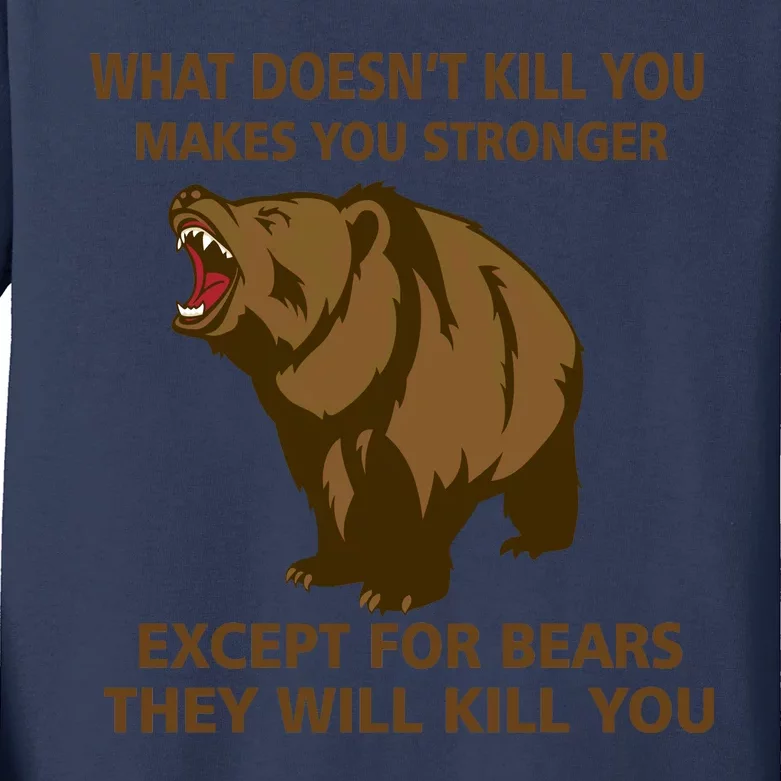 What Doesn't Kill You Makes You Stronger Except For Bears Kids Long Sleeve Shirt