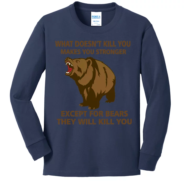 What Doesn't Kill You Makes You Stronger Except For Bears Kids Long Sleeve Shirt