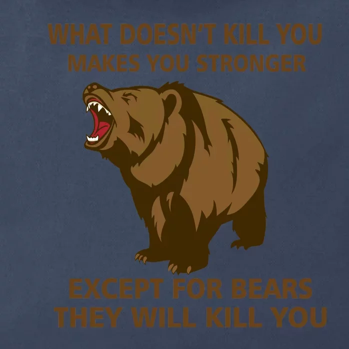 What Doesn't Kill You Makes You Stronger Except For Bears Zip Tote Bag