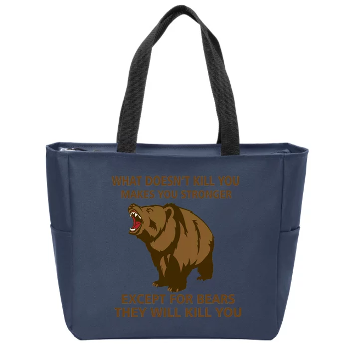 What Doesn't Kill You Makes You Stronger Except For Bears Zip Tote Bag