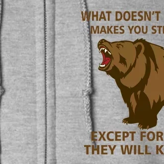 What Doesn't Kill You Makes You Stronger Except For Bears Full Zip Hoodie