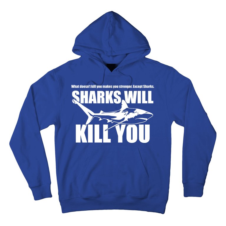 What Doesn't Kill You Makes You Stronger Except Sharks Hoodie