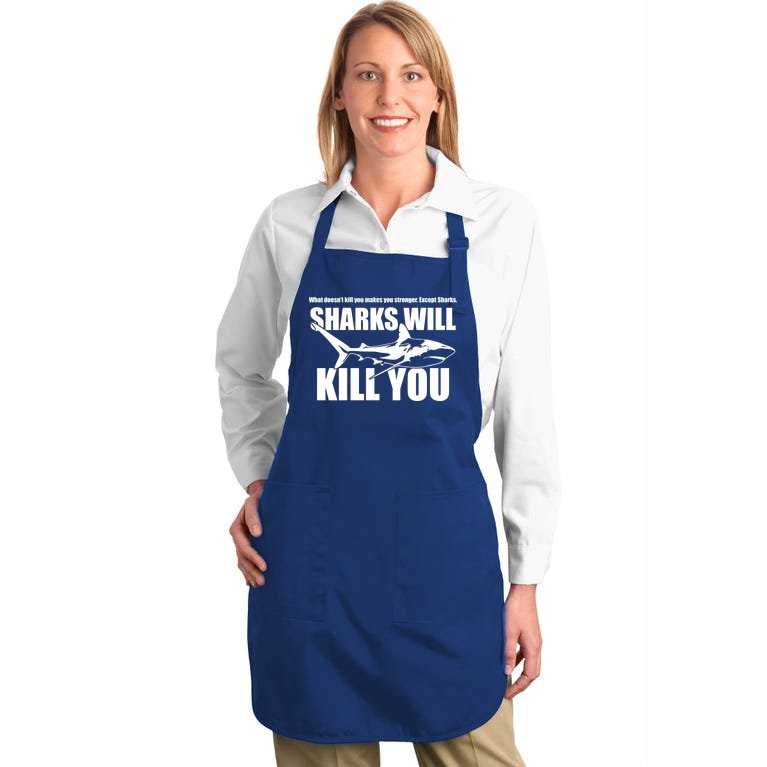 What Doesn't Kill You Makes You Stronger Except Sharks Full-Length Apron With Pockets