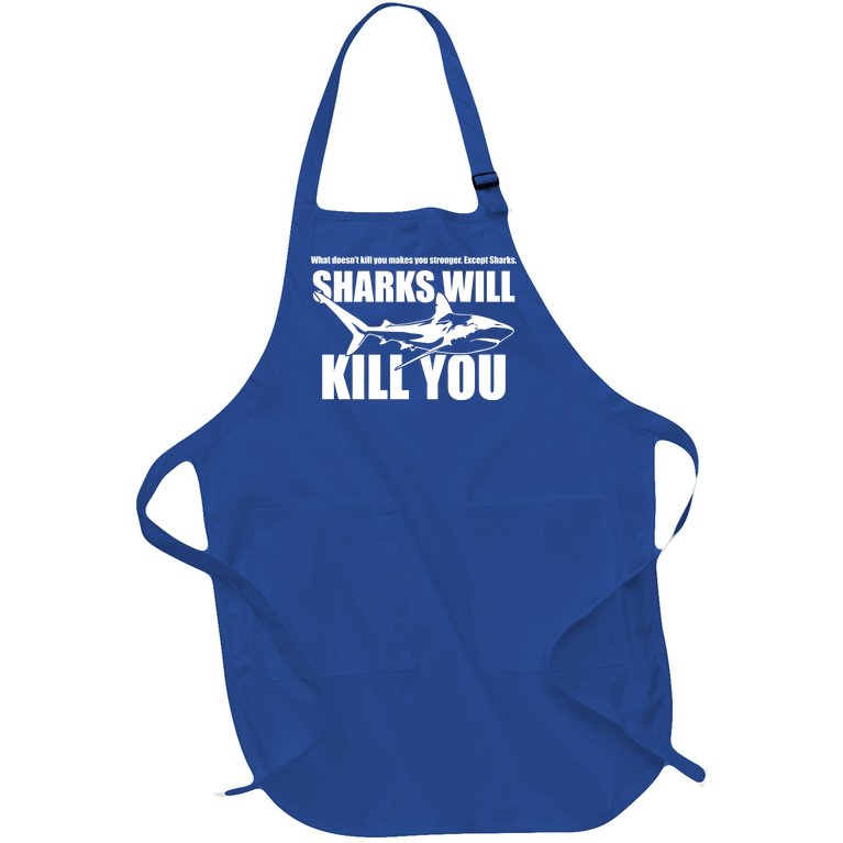What Doesn't Kill You Makes You Stronger Except Sharks Full-Length Apron With Pockets