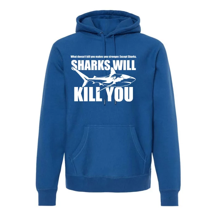 What Doesn't Kill You Makes You Stronger Except Sharks Premium Hoodie