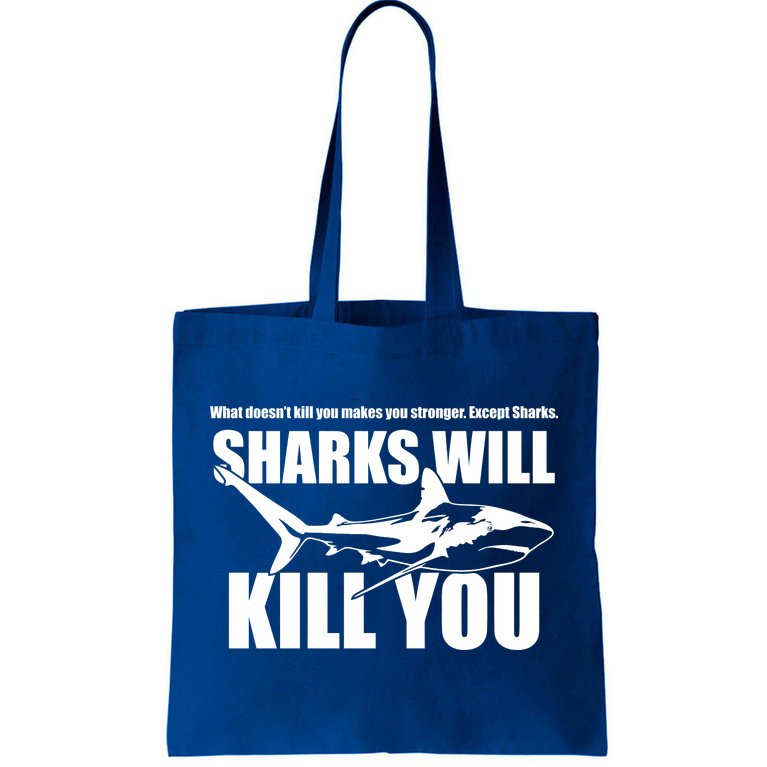 What Doesn't Kill You Makes You Stronger Except Sharks Tote Bag