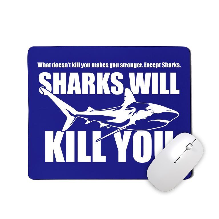 What Doesn't Kill You Makes You Stronger Except Sharks Mousepad