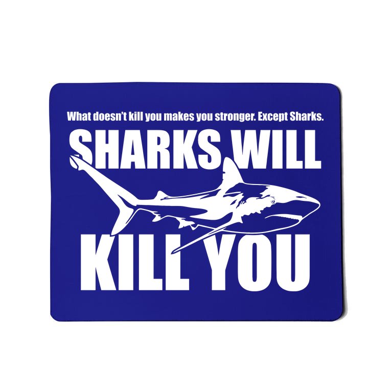 What Doesn't Kill You Makes You Stronger Except Sharks Mousepad
