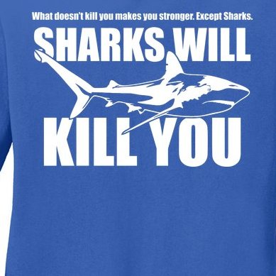 What Doesn't Kill You Makes You Stronger Except Sharks Ladies Missy Fit Long Sleeve Shirt