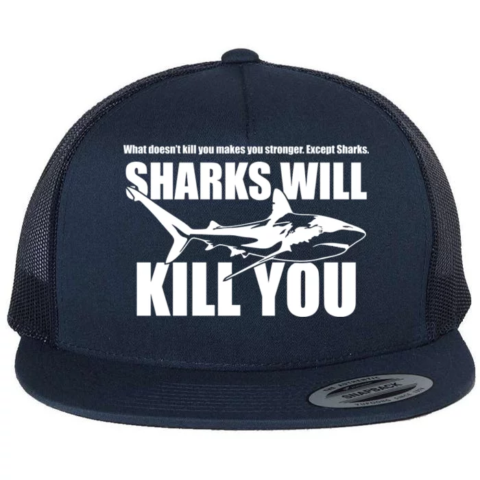 What Doesn't Kill You Makes You Stronger Except Sharks Flat Bill Trucker Hat