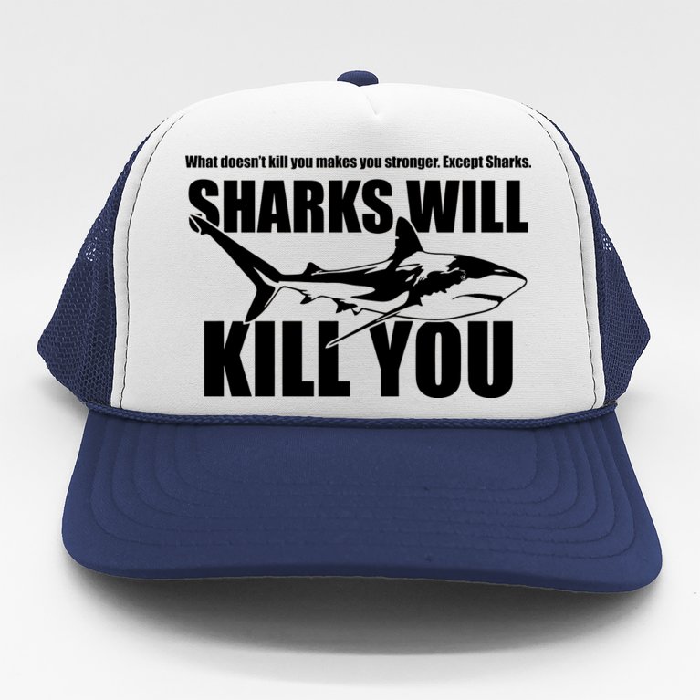 What Doesn't Kill You Makes You Stronger Except Sharks Trucker Hat