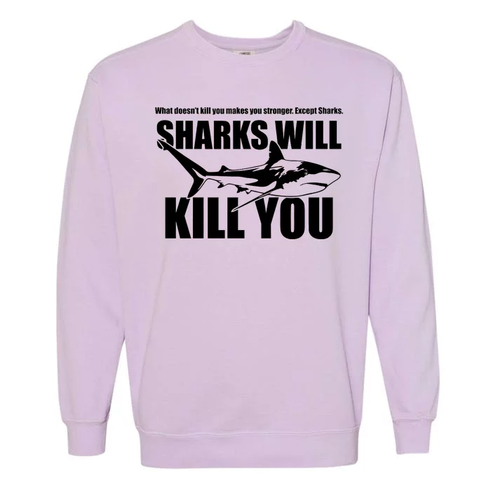 What Doesn't Kill You Makes You Stronger Except Sharks Garment-Dyed Sweatshirt