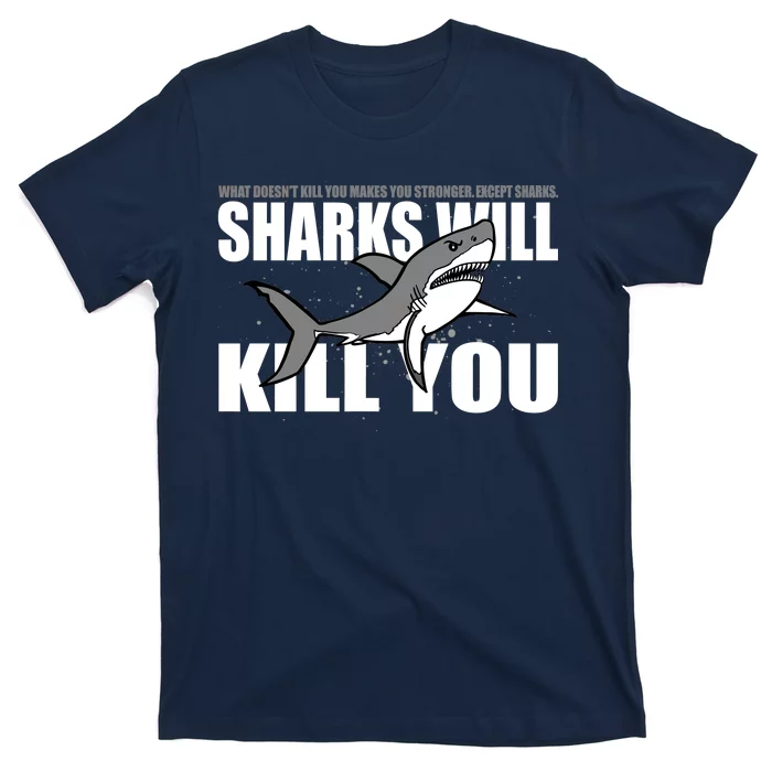 What Doesn't Kill You Stronger Except Sharks T-Shirt