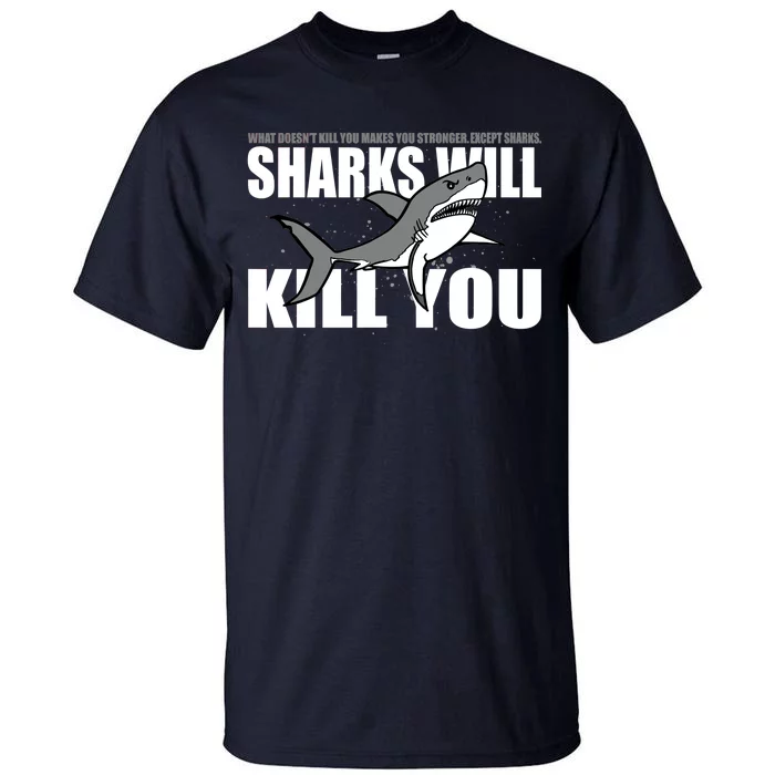 What Doesn't Kill You Stronger Except Sharks Tall T-Shirt