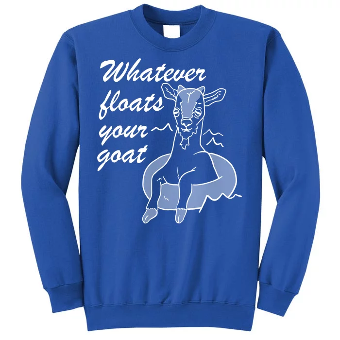 What Ever Floats Your Goat Sweatshirt