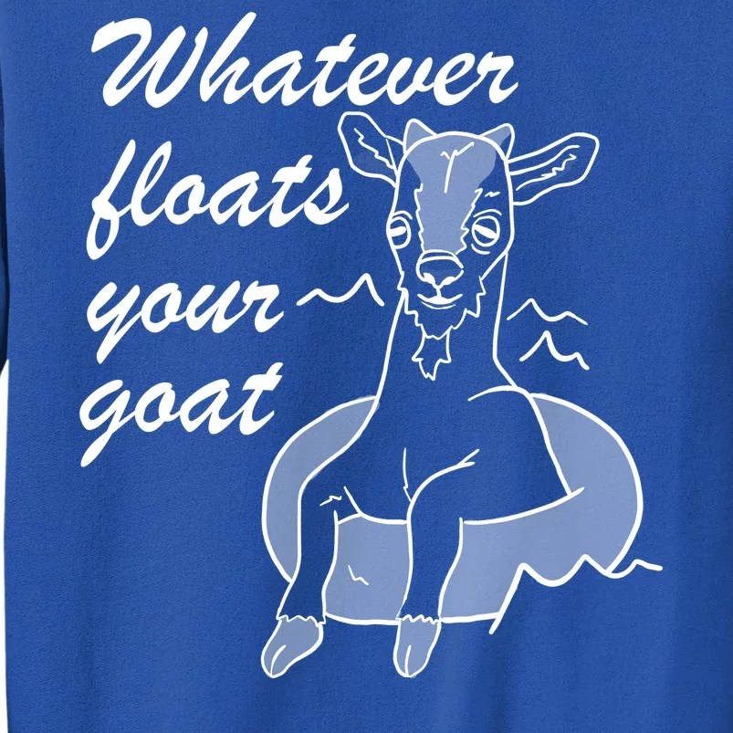 What Ever Floats Your Goat Tall Sweatshirt