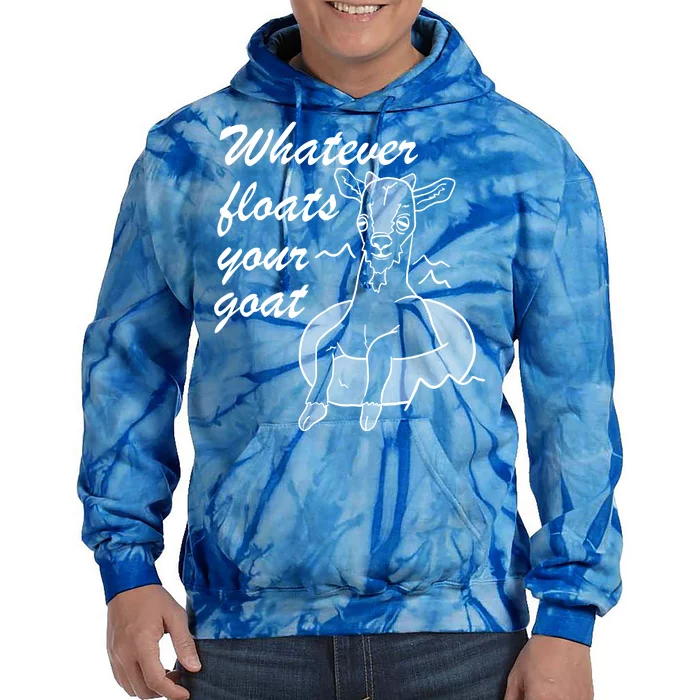 What Ever Floats Your Goat Tie Dye Hoodie